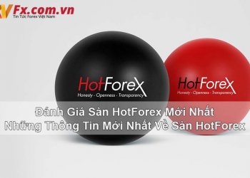 Đánh giá sàn HotForex mới nhất –  Những thông tin mới nhất về sàn HotForex