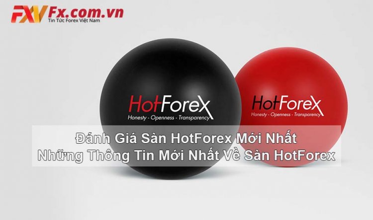 Đánh giá sàn HotForex mới nhất -  Những thông tin mới nhất về sàn HotForex
