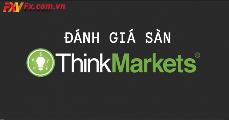 Cập nhật tin tức mới nhất sàn về Thinkmarkets lừa đảo không?
