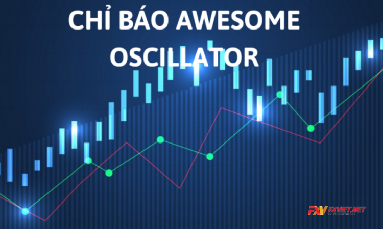 Chỉ báo Awesome Oscillator là gì? Cách giao dịch hiệu quả với chỉ báo AO