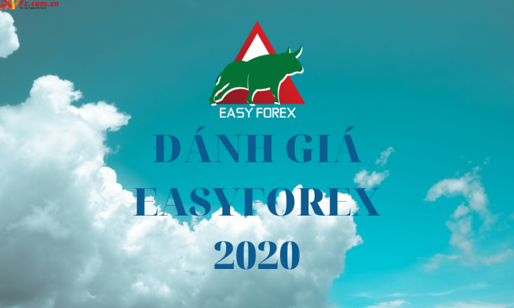 Đánh giá sàn EasyForex - Cập nhật thông tin mới nhất 2020