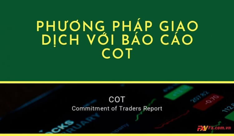 Cách chọn đỉnh và đáy với báo cáo COT (Commitment of Traders)