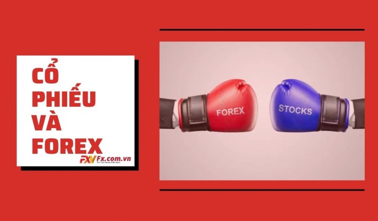 Cổ phiếu và Forex có tác động gì đến nhau?