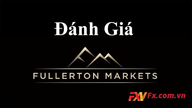 Review: Sàn Fullerton Markets thông tin mới được cập nhật 2021