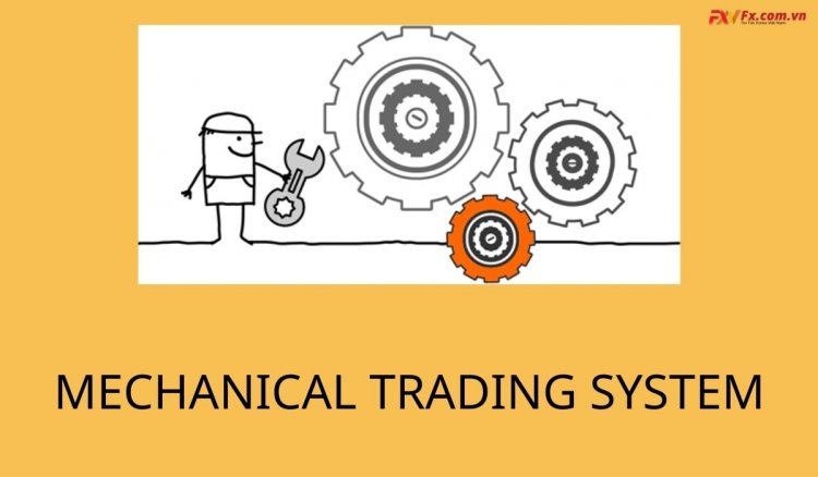 Cách tạo ra một hệ thống giao dịch Forex hiệu quả (Mechanical Trading System)