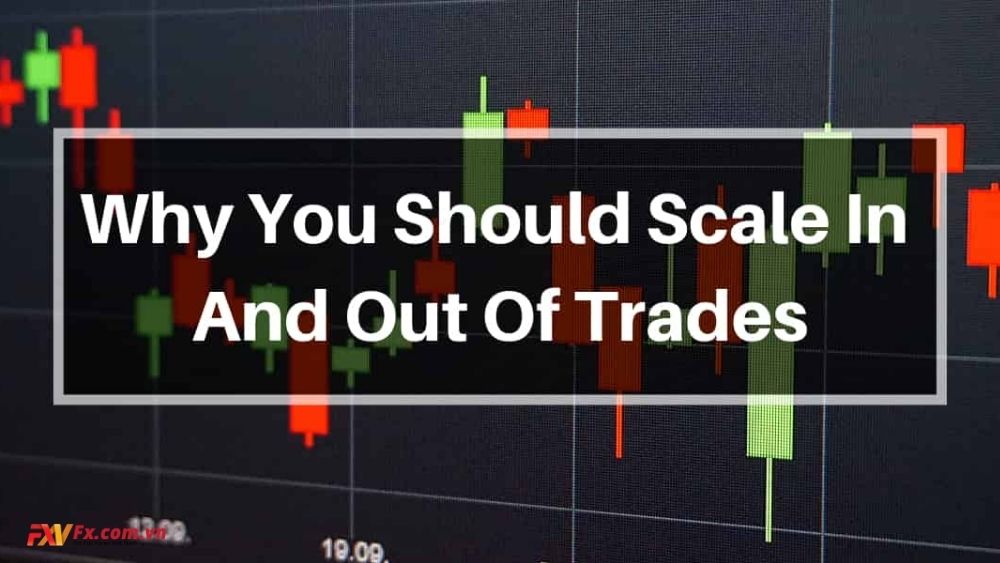 Tại sao bạn nên giao dịch với scaling in và scaling out?