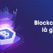 Blockchain là gì? Tìm hiểu về công nghệ blockchain ngày nay