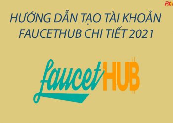 Hướng dẫn tạo tài khoản FaucetHub chi tiết 2021
