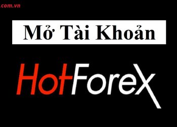 Hướng dẫn mở tài khoản HotForex mới nhất năm 2021