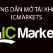 Hướng dẫn mở tài khoản ICMarket nhanh chóng nhất năm 2021
