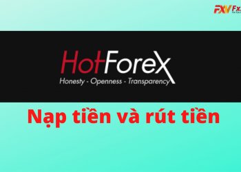 Hướng dẫn nạp và rút tiền tại HotForex mới nhất năm 2021