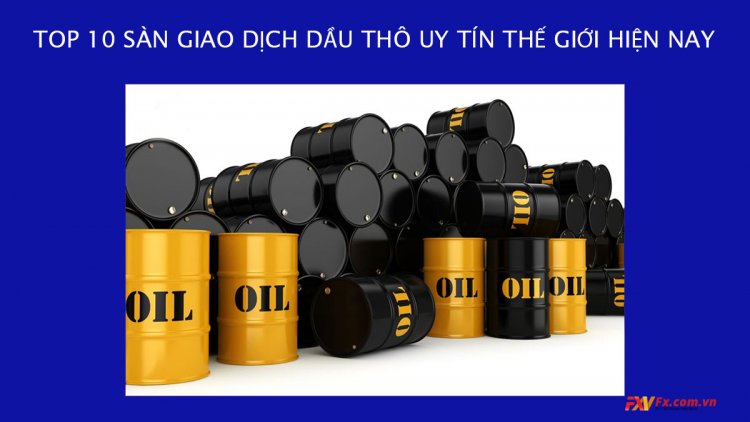 Top 10 sàn giao dịch dầu thô uy tín thế giới hiện nay