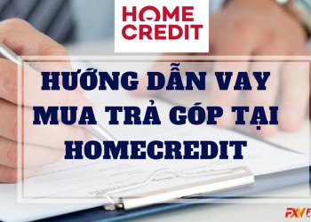 Kinh nghiệm vay tiền Homecredit: Cách đăng ký và lãi suất vay