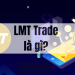 LMT Trade là gì? Thông tin về dự án LMT Trade từ A - Z