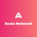 Acala Network (ACA) là gì? Review về dự án Acala Network mới nhất