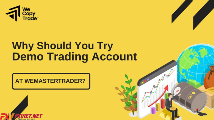 Lý do trader nên thử tài khoản Demo của WeMasterTrade?